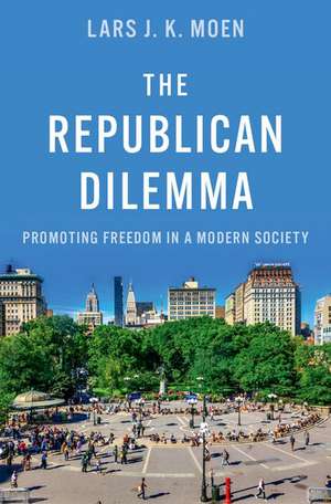 The Republican Dilemma: Promoting Freedom in a Modern Society de Lars J. K. Moen