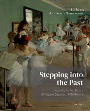 Stepping into the Past: Activities for the Western Civilization Classroom, 1450-present de Eli Rubin