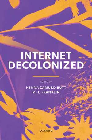 Internet Decolonized de Henna Zamurd Butt