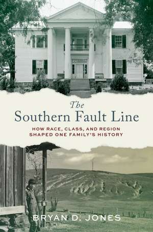 The Southern Fault Line: How Race, Class, and Region Shaped One Family's History de Bryan Jones