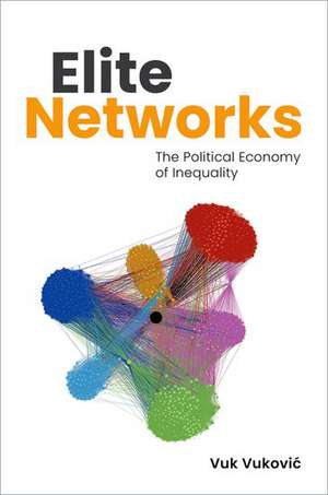 Elite Networks: The Political Economy of Inequality de Vuk Vuković