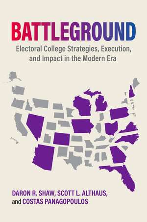 Battleground: Electoral College Strategies, Execution, and Impact in the Modern Era de Daron R. Shaw