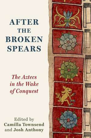 After the Broken Spears: The Aztecs in the Wake of Conquest de Camilla Townsend