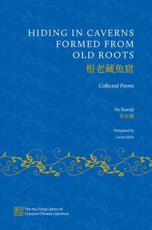 Hiding in Caverns Formed from Old Roots: The Collected Poems of Yu Xuanji de Yu Xuanji