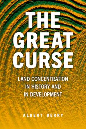 The Great Curse: Land Concentration in History and in Development de Albert Berry