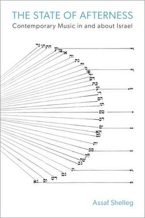 The State of Afterness: Contemporary Music in and about Israel de Assaf Shelleg