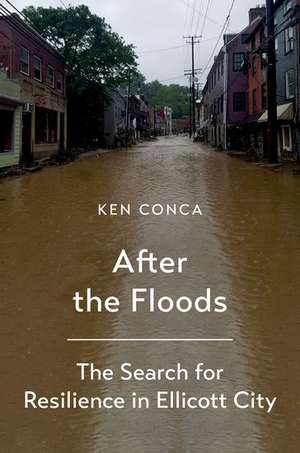 After the Floods: The Search for Resilience in Ellicott City de Ken Conca