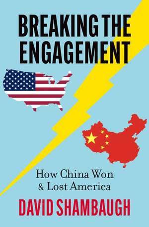 Breaking the Engagement: How China Won & Lost America de David Shambaugh