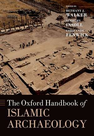 The Oxford Handbook of Islamic Archaeology de Bethany Walker