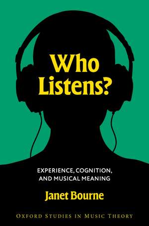 Who Listens?: Experience, Cognition, and Musical Meaning de Janet Bourne