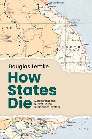 How States Die: Membership and Survival in the International System de Douglas Lemke