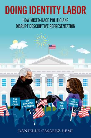 Doing Identity Labor: How Mixed-Race Politicians Disrupt Descriptive Representation de Danielle Casarez Lemi