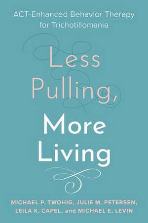 Less Pulling, More Living de Michael P Twohig