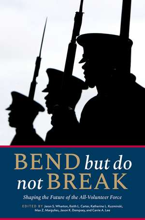 Bend but Do Not Break: Shaping the Future of the All-Volunteer Force de Jaron S. Wharton
