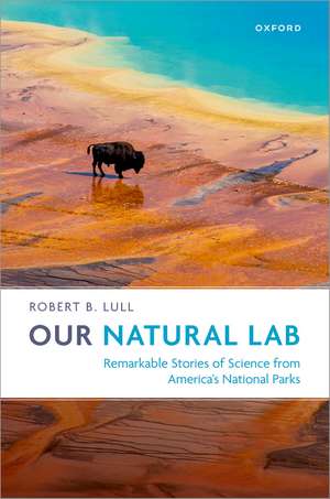 Our Natural Lab: Remarkable Stories of Science from America's National Parks de Robert B. Lull