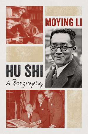 Hu Shi: A Biography de Moying Li