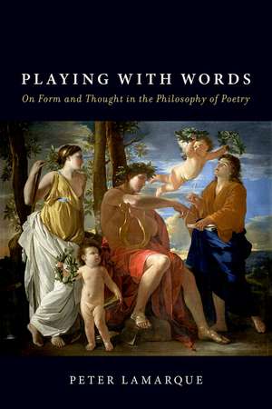 Playing with Words: On Form and Thought in the Philosophy of Poetry de Peter Lamarque