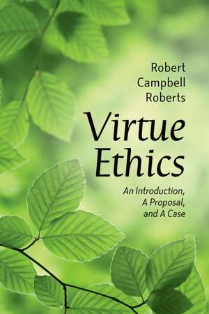 Virtue Ethics: An Introduction, a Proposal, and a Case de Robert Campbell Roberts