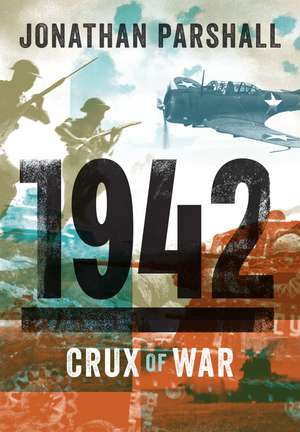 1942: The Crux of War de Jonathan Parshall