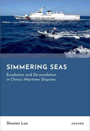 Simmering Seas: Escalation and De-escalation in China's Maritime Disputes de Shuxian Luo