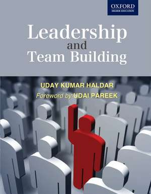 Leadership and Team Building de Uday Kumar Haldar