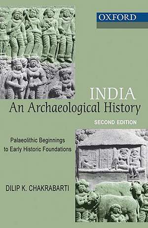 India: An Archaeological History: Palaeolithic Beginnings to Early Historic Foundations de Dilip Chakrabarti