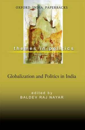 Globalization and Politics in India de Baldev Raj Nayar