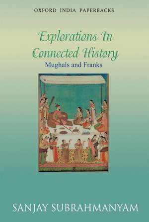 Mughals and Franks: Explorations in Connected History de Sanjay Subrahmanyam