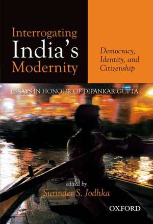 Interrogating India's Modernity: Democracy, Identity, and Citizenship de Surinder Jodhka