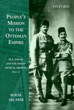 People's Mission to the Ottoman Empire: Mr A. Ansari and the Indian Medical Mission, 1912-13 de Burak Akçapar