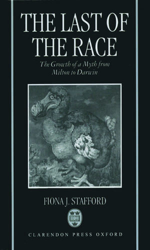 The Last of the Race: The Growth of a Myth from Milton to Darwin de Fiona J. Stafford