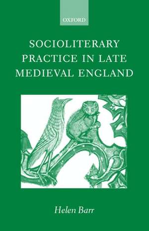 Socioliterary Practice in Late Medieval England de Helen Barr