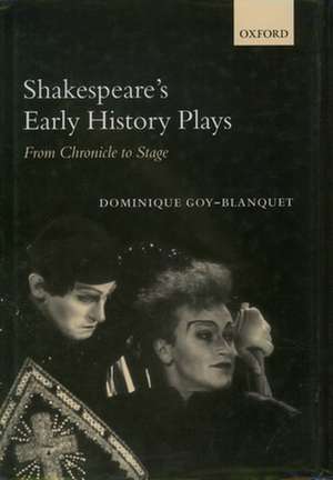 Shakespeare's Early History Plays: From Chronicle to Stage de Dominique Goy-Blanquet