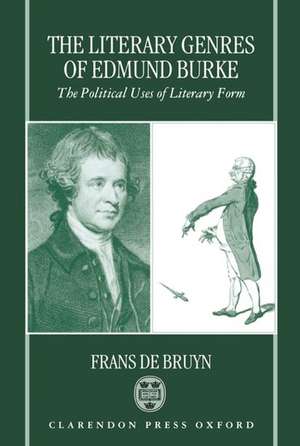 The Literary Genres of Edmund Burke: The Political Uses of Literary Form de Frans De Bruyn