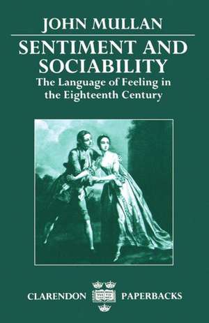 Sentiment and Sociability: The Language of Feeling in the Eighteenth Century de John Mullan