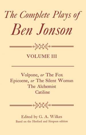 Complete Plays: III. Volpone, Epicoene, The Alchemist, Catiline de Ben Jonson