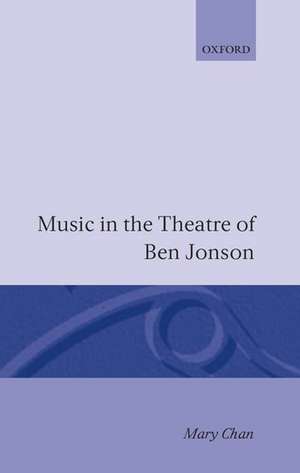 Music in the Theatre of Ben Jonson de Mary Chan