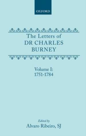 The Letters of Dr Charles Burney: Volume I: 1751-1784 de Charles Burney