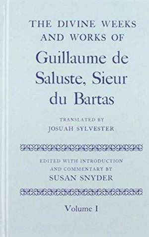 The Divine Weeks and Works of Guillaume de Saluste, Sieur du Bartas: Two volume set de Sieur du Bartas, G. de S.