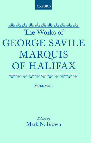 The Works of George Savile, Marquis of Halifax: Volume I de George Savile