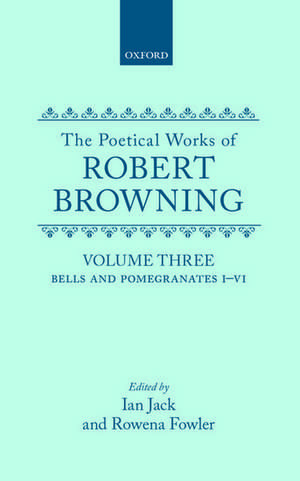 The Poetical Works of Robert Browning: Volume III. Bells and Pomegranates I-VI: (Including `Pippa Passes' and `Dramatic Lyrics') de Robert Browning