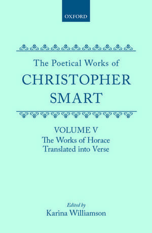 The Poetical Works of Christopher Smart: Volume V. The Works of Horace, Translated Into Verse de Christopher Smart