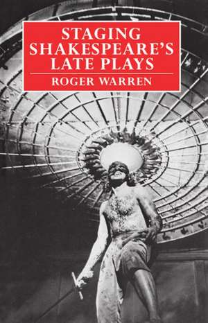 Staging Shakespeare's Late Plays de Roger Warren