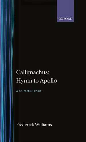 Callimachus: Hymn to Apollo: A Commentary de Frederick Williams