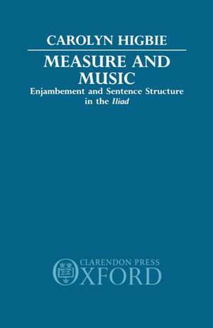 Measure and Music: Enjambement and Sentence Structure in the Iliad de Carolyn Higbie