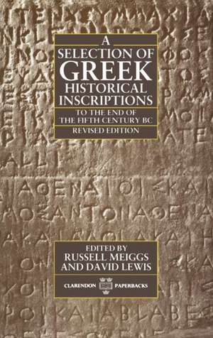 A Selection of Greek Historical Inscriptions to the End of the Fifth Century BC de Russell Meiggs