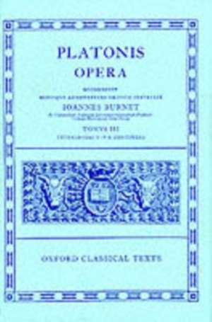 Plato Opera Vol. III: (Thg., Chrm., Laches, Lysis: Euthd., Prot., Gorg., Meno; Hp. Ma. et Min., Io, Mnx.) de J. Burnet