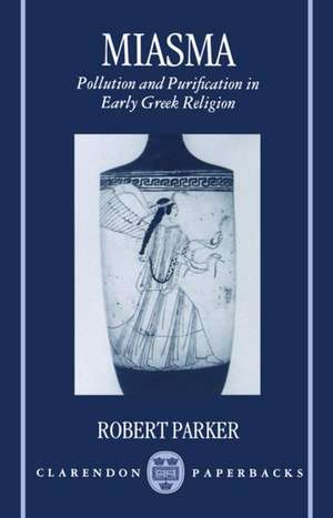 Miasma: Pollution and Purification in Early Greek Religion de Robert Parker