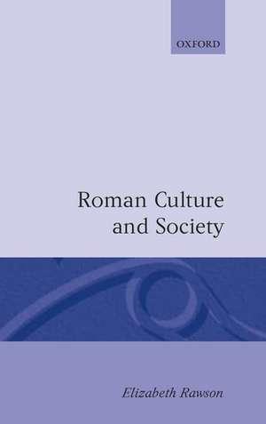 Roman Culture and Society: The Collected Papers of Elizabeth Rawson de Elizabeth Rawson