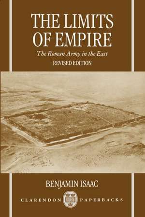 The Limits of Empire: The Roman Army in the East de Benjamin Isaac